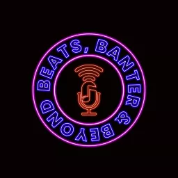 Beats, Banter & Beyond