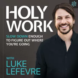 Holy Work with Luke LeFevre