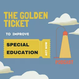 The Golden Ticket to Improve Special Education Podcast artwork