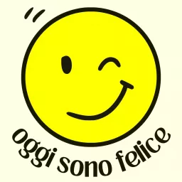 Oggi Sono Felice Podcast artwork