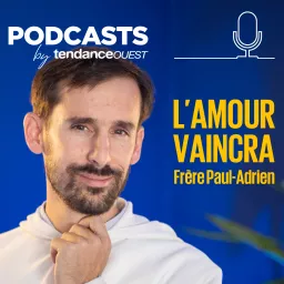 L'Amour Vaincra avec le frère Paul-Adrien