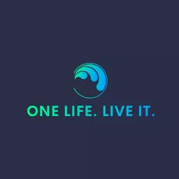 ONE LIFE. LIVE IT. Podcast artwork