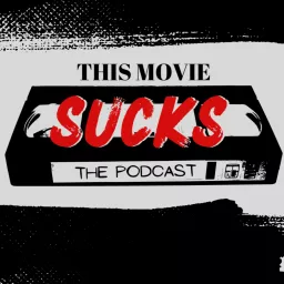 This Movie Sucks: The Podcast