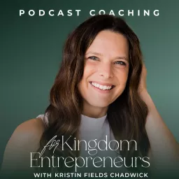 How to Start, Launch, and Grow Your Podcast: Podcast Coaching for Kingdom Entrepreneurs with Kristin Fields Chadwick artwork