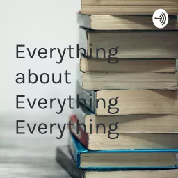 Everything about Everything Everything Podcast artwork