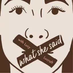 What She Said Podcast artwork