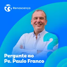 Renascença - Pergunte ao Pe. Paulo Franco