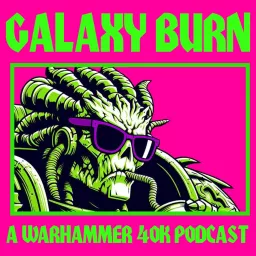 Galaxy Burn - A Warhammer 40k Podcast