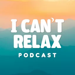 I Can’t Relax Podcast artwork