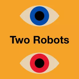 Two Robots Podcast artwork