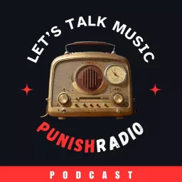 Punish Radio: Let's Talk Music Podcast artwork