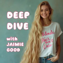 Deep Dive with Jaimie Good