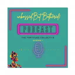 Unbossed,But Bothered... The Fortitude Collective Podcast artwork