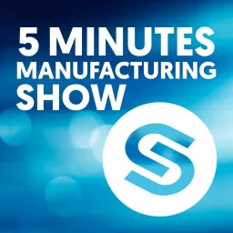 5 Minutes Manufacturing Podcast artwork