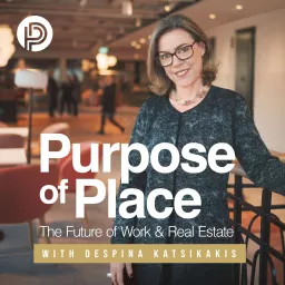 Purpose of Place: The Future of Work & Real Estate Podcast artwork