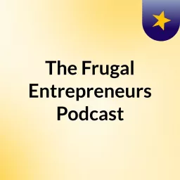 The Frugal Entrepreneurs Podcast artwork