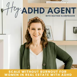 Hey ADHD Agent | Real estate business growth, ADHD realtor, real estate burnout