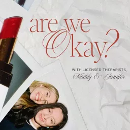 Are We Okay? with licensed therapists, Maddy & Jennifer