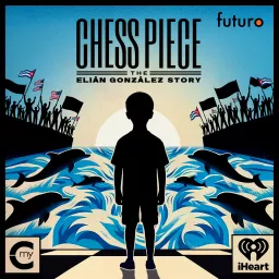 Chess Piece: The Elián González Story Podcast artwork