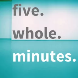 five. whole. minutes. Podcast artwork