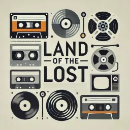 Land of the Lost: A Lost Media Podcast