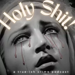 Holy Shit! A True-ish Crime Podcast artwork