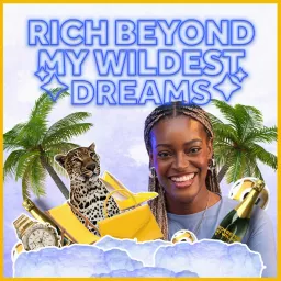 Rich Beyond My Wildest Dreams Podcast artwork