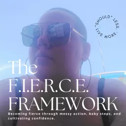 The FIERCE Framework - Becoming fierce through messy action, baby steps, & cultivating confidence. Podcast artwork