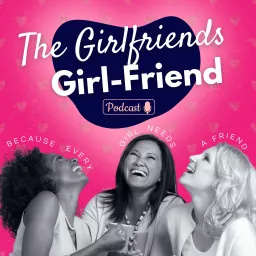 The Girlfriends GIRL-FRIEND Podcast artwork