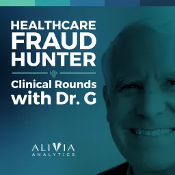 Healthcare Fraud Hunter - Clinical Rounds with Dr. G Podcast artwork