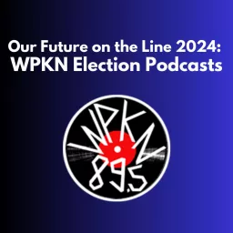 Our Future on the Line 2024: WPKN Election Podcasts