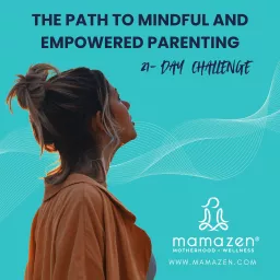 MamaZen: The Path to Mindful and Empowered Parenting Podcast artwork