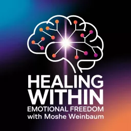 Healing Within: Emotional Freedom by Moshe Weinbaum Podcast artwork