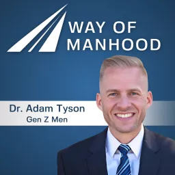 Way of Manhood with Dr. Adam Tyson