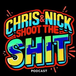 Chris And Nick Shoot The Shit Podcast artwork