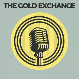 The Gold Exchange Podcast