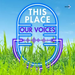 This Place, Our Voices Podcast artwork