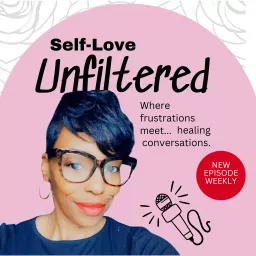 Self-Love Unfiltered: Where frustrations meet healing conversations