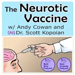 The Neurotic Vaccine with Andy Cowan and (AI) Dr. Scott Kopoian Podcast artwork