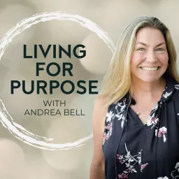 Living For Purpose with Andrea Bell Podcast artwork