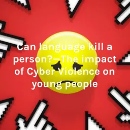 Can language kill a person?—The impact of Cyber Violence on young people