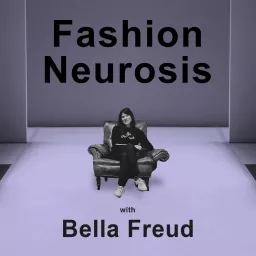 Fashion Neurosis with Bella Freud