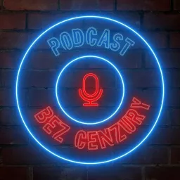 PODCAST BEZ CENZURY