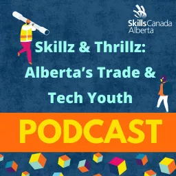 Skillz & Thrillz: Alberta's Trade & Tech Youth Podcast artwork