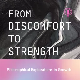 From Discomfort to Strength: Philosophical Explorations in Growth Podcast artwork