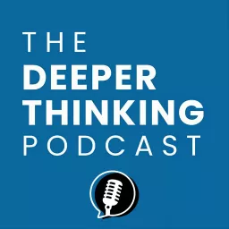 The Deeper Thinking Podcast