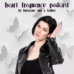 Heart Frequency Podcast by HURRICANE AND A FEATHER artwork