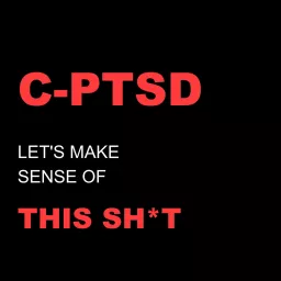 C-PTSD: Let's Make Sense Of This Sh*t