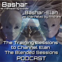 Bashar, as channeled by Andrew: The Training Sessions to Channel Elan and the Blended Sessions