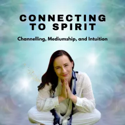 Connecting to Spirit: Channelling, Mediumship, and Intuition